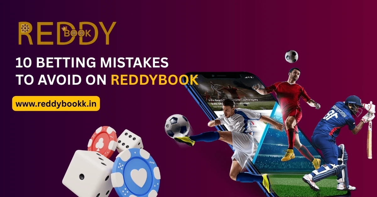 You are currently viewing 10 Betting Mistakes to Avoid on ReddyBook